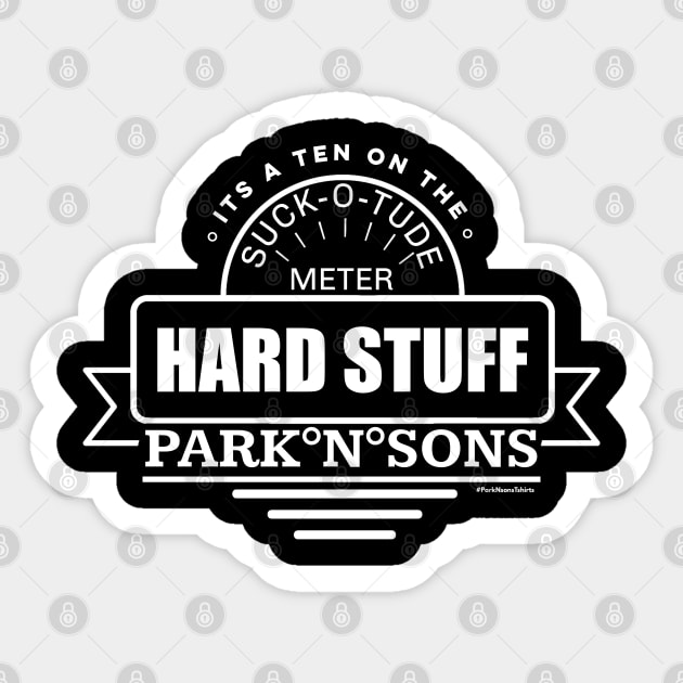 ParkNsons Hard Stuff 10 on the suck-o-tude meter Sticker by SteveW50